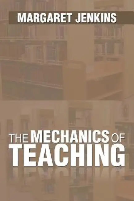 The Mechanics of Teaching by Margaret Jenkins