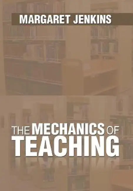 The Mechanics of Teaching by Margaret Jenkins