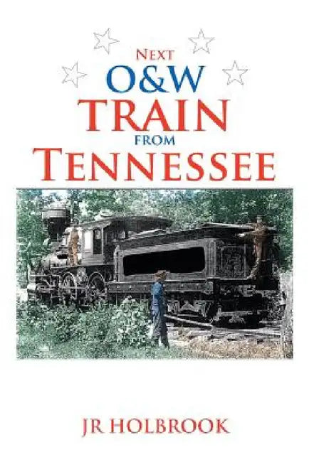 Next O&w Train from Tennessee by J. R. Holbrook