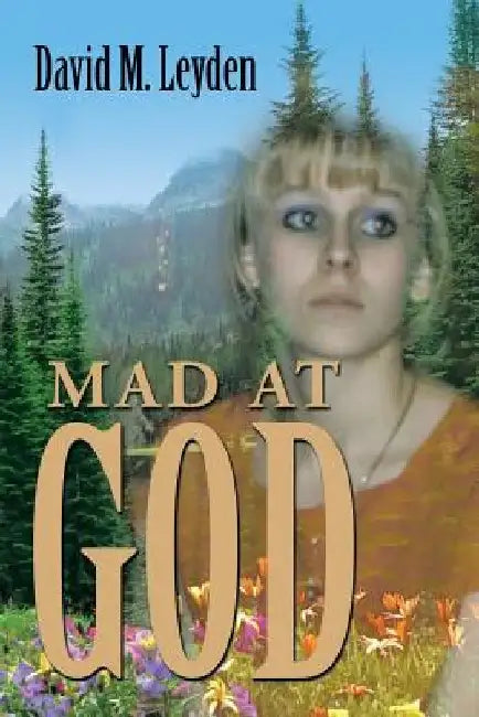 Mad at God by David M. Leyden