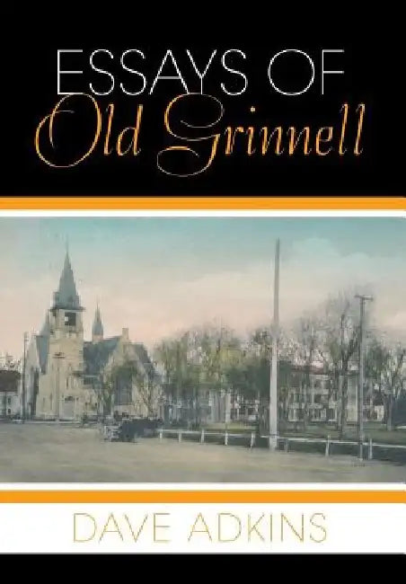 Essays of Old Grinnell by Dave Adkins