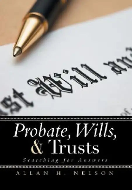 Probate, Wills, & Trusts: Searching for Answers by Allan H. Nelson