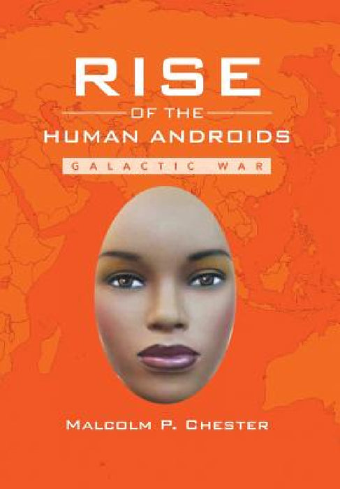 Rise of the Human Androids: Galactic War by Malcolm P. Chester