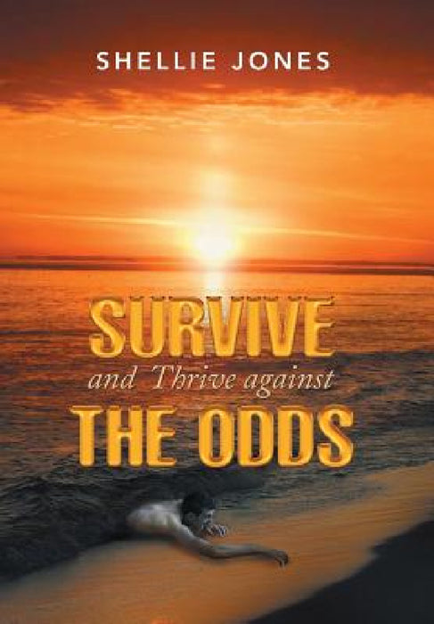 Survive and Thrive against the Odds by Shellie Jones