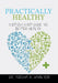 Practically Healthy: Step-By-Step Guide to Better Health by Tursha R. Hamilton