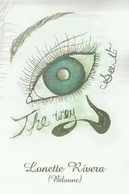 The Way Eye See It by Lonette (Biloune) Rivera