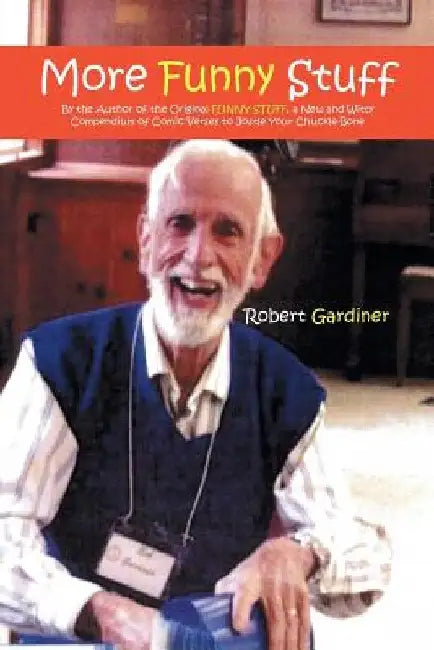 More Funny Stuff: By the Author of the Original FUNNY STUFF, a New and Witty Compendium of Comic Verses to Jostle Your Chuckle-Bone by Robert Gardiner