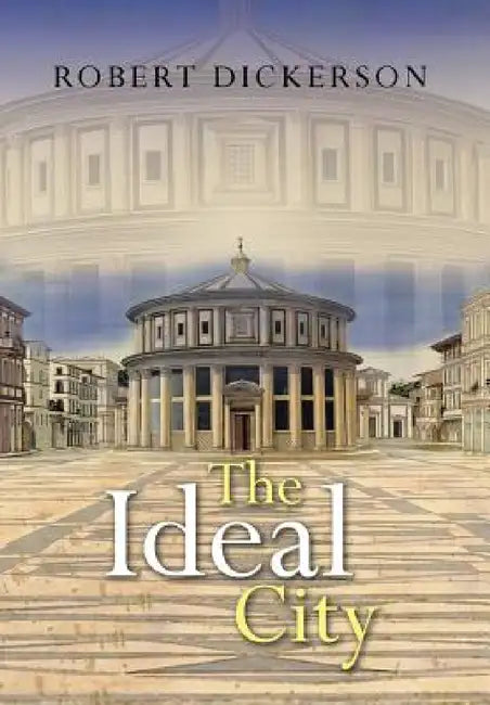 The Ideal City by Robert Dickerson