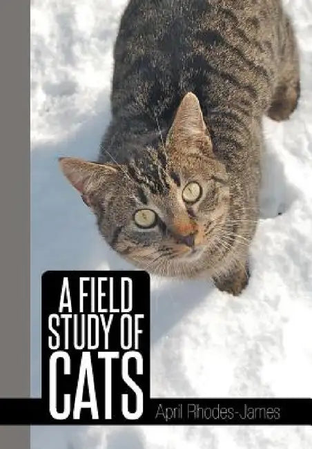 A Field Study of Cats by April Rhodes -. James