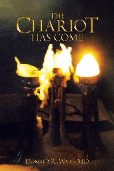 The Chariot Has Come by Donald R. Ware