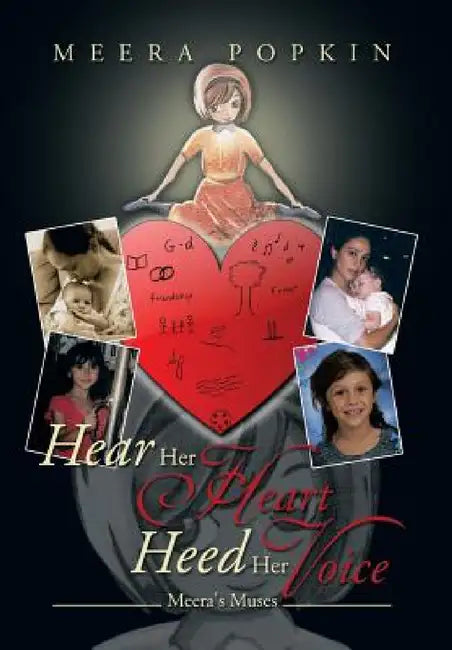Hear Her Heart Heed Her Voice: Meera's Muses by Meera Popkin