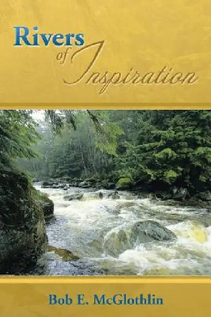 Rivers of Inspiration by Bob E. McGlothlin