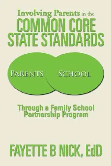 Involving Parents in the Common Core State Standards: Through a Family School Partnership Program by Fayette B. Nick Edd