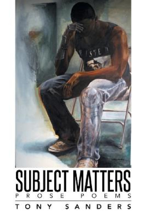 Subject Matters: Prose Poems by Tony Sanders