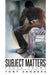 Subject Matters: Prose Poems by Tony Sanders