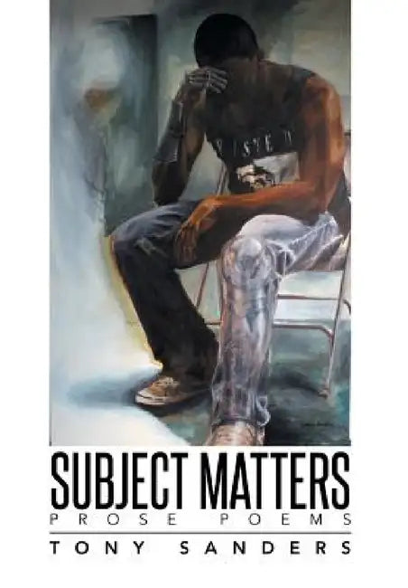 Subject Matters: Prose Poems by Tony Sanders