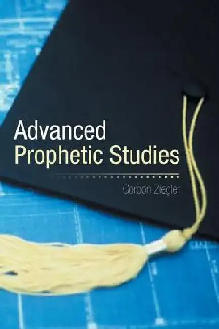 Advanced Prophetic Studies by Gordon Ziegler