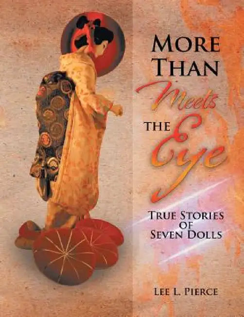 More Than Meets the Eye: True Stories of Seven Dolls by Lee L. Pierce