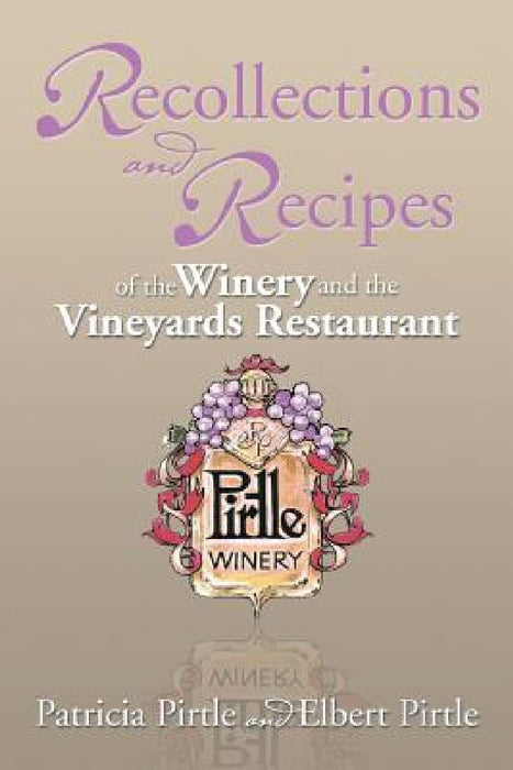 Recollections and Recipes of the Winery and the Vineyards Restaurant by Patricia Pirtle