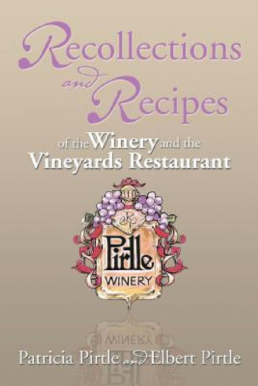 Recollections and Recipes of the Winery and the Vineyards Restaurant by Patricia Pirtle