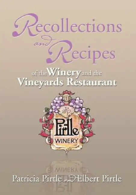 Recollections and Recipes of the Winery and the Vineyards Restaurant by Patricia Pirtle, Elbert Pirtle