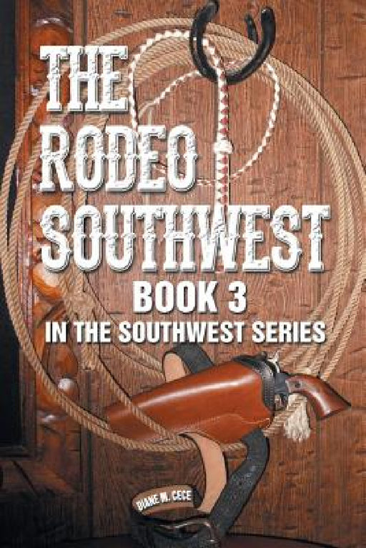 The Rodeo Southwest: Book 3 in the Southwest Series by Diane M. Cece