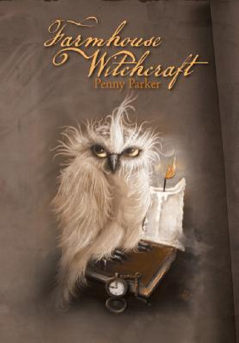 Farmhouse Witchcraft by Penny Parker