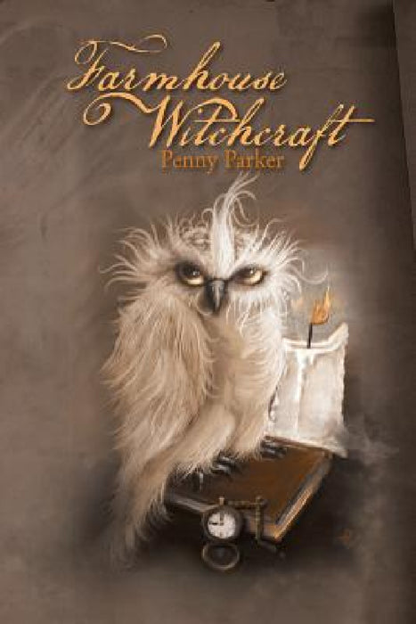 Farmhouse Witchcraft by Penny Parker