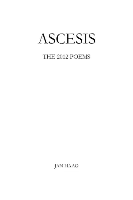 Ascesis: The 2012 Poems by Jan Haag
