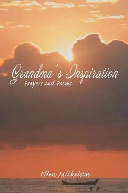 Grandma's Inspiration: Prayers and Poems by Ellen Mickelson