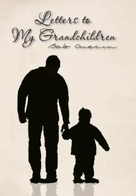 Letters to My Grandchildren by Bob Guerin