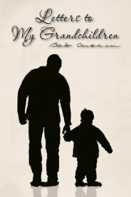 Letters to My Grandchildren by Bob Guerin