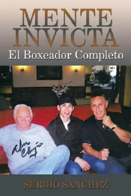 Mente Invicta: El Boxeador Completo by Sanchez, Sergio