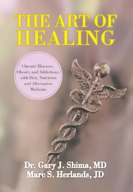 The Art of Healing by Marc Herlands, Jd Marc S. Herlands, Gary J. Shima