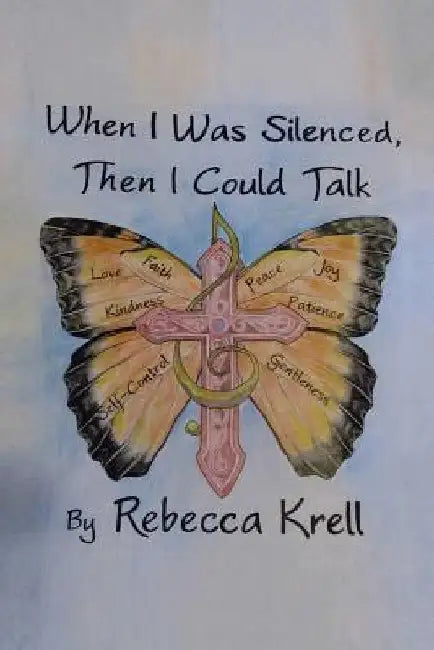 When I Was Silenced, Then I Could Talk by Rebecca Krell