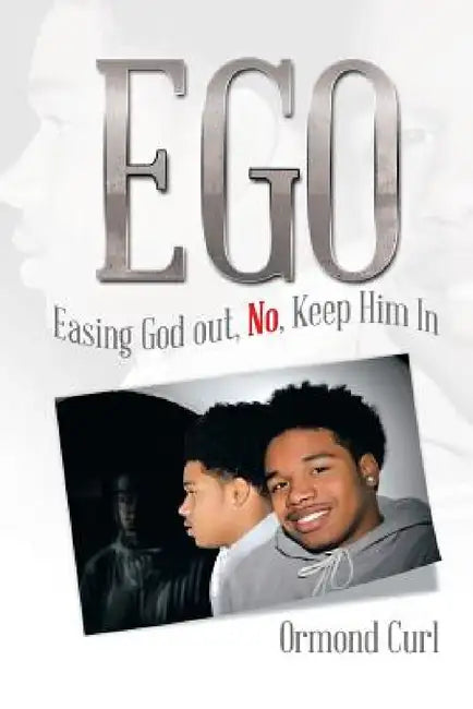 Ego: Easing God Out, No, Keep Him in by Ormond Curl