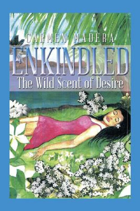 Enkindled: The Wild Scent of Desire by Carmen Madera