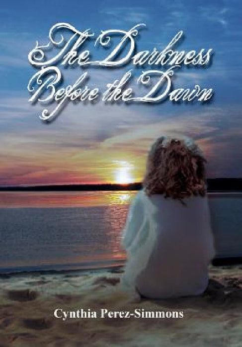 The Darkness Before the Dawn by Cynthia Perez-Simmons