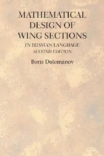 Mathematical Design of Wing Sections Second Edition: In Russian Language by Dolomanov, Boris