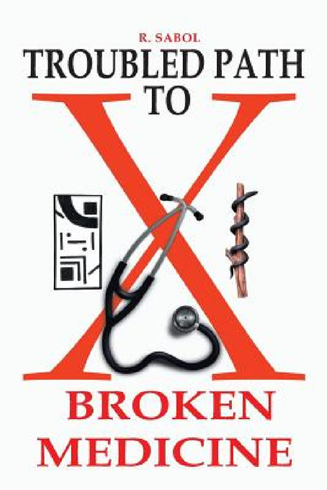 Troubled Path to Broken Medicine by R. Sabol