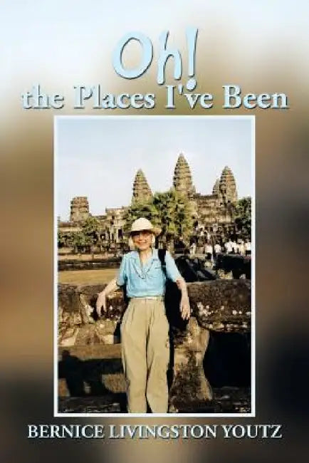 Oh! the Places I've Been by Bernice Livingston Youtz