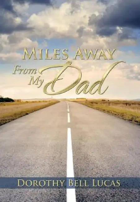 Miles Away From My Dad by Dorothy Bell Lucas