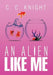 An Alien Like Me by C. C. Knight