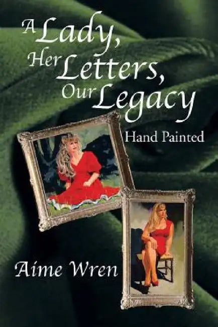 A Lady, Her Letters, Our Legacy: Hand Painted by Aime Wren