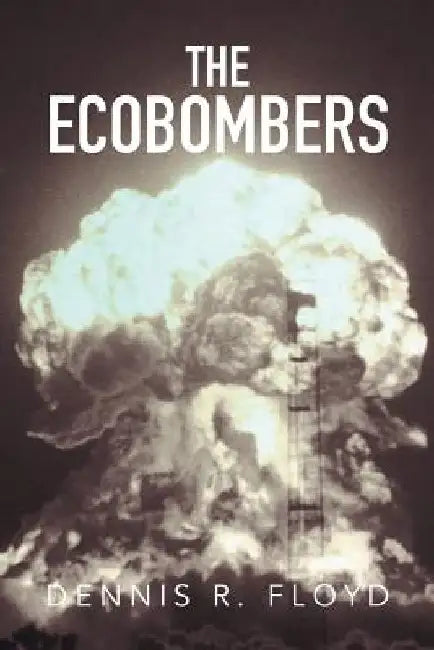 The Ecobombers by Dennis R. Floyd