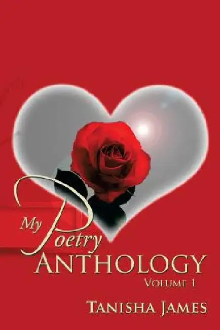 My Poetry Anthology: Volume 1 by Tanisha James