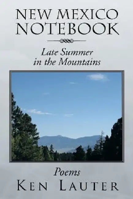 New Mexico Notebook: Late Summer in the Mountains by Ken Lauter