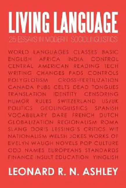 Living Language: 25 Essays in Modern Sociolinguistics by Leonard R. N. Ashley