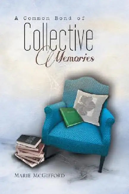 A Common Bond of Collective Memories by Marie McGifford