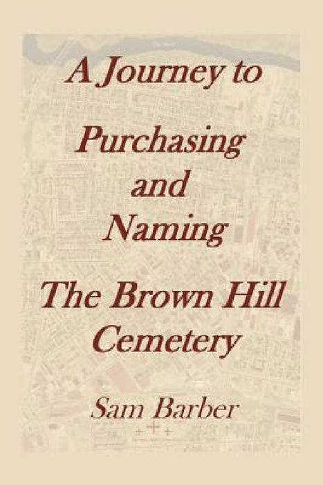 A Journey To Purchasing And Naming The Brown Hill Cemetery by Sam Barber